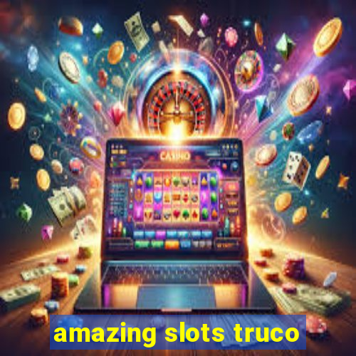 amazing slots truco